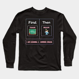 First teach the beach I am earning a summer break Long Sleeve T-Shirt